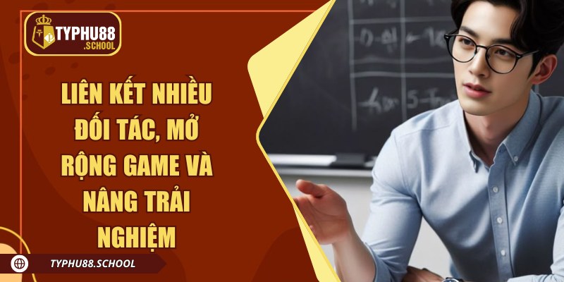 Liên kết nhiều đối tác, mở rộng game và nâng trải nghiệm